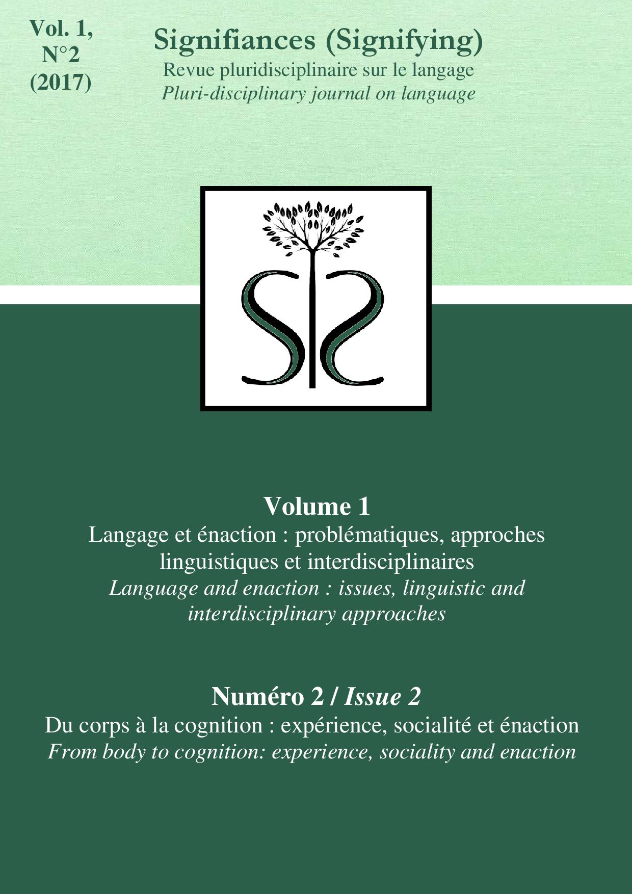 					Afficher Vol. 1 No. 2 (2017): Langage et énaction : problématiques, approches linguistiques et interdisciplinaires // Du corps à la cognition : expérience, socialité et énaction
				
